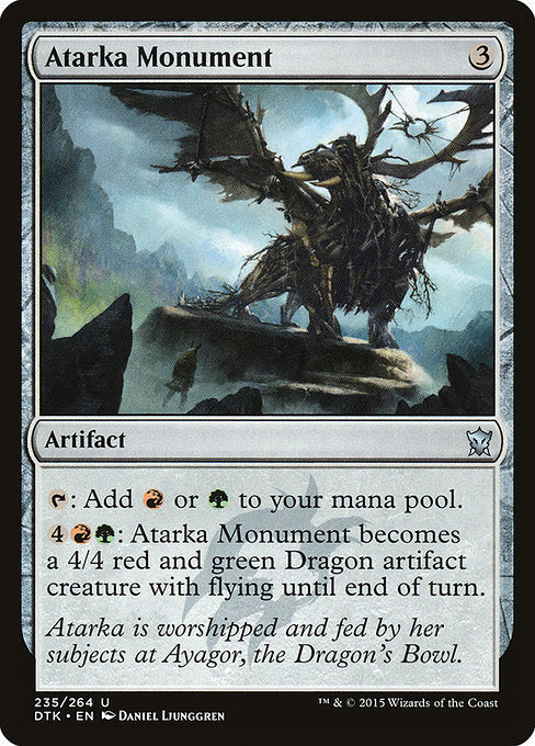 Atarka Monument
Artifact
{T}: Add {R} or {G}.
{4}{R}{G}: This artifact becomes a 4/4 red and green Dragon artifact creature with flying until end of turn.
