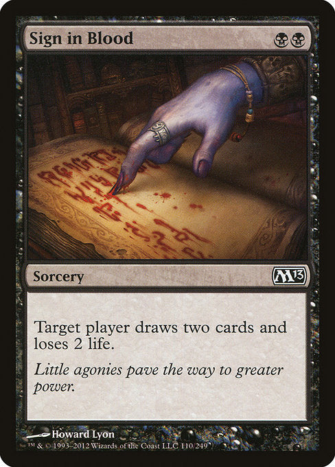 Sign in Blood
Sorcery
Target player draws two cards and loses 2 life.