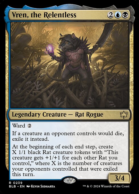 Vren, the Relentless
Legendary Creature — Rat Rogue
Ward {2}
If a creature an opponent controls would die, exile it instead.
At the beginning of each end step, create X 1/1 black Rat creature tokens with "This token gets +1/+1 for each other Rat you control," where X is the number of creatures that were exiled under your opponents' control this turn.
3/4