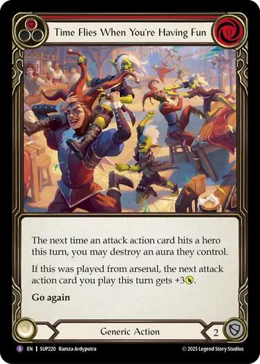 Pitch:
1
Time Flies When You're Having Fun

Cost:
0

The next time an attack action card hits a hero this turn, you may destroy an aura they control.

If this was played from arsenal, the next attack action card you play this turn gets +3{p}.

Go again

Generic Action

Defense:
2
