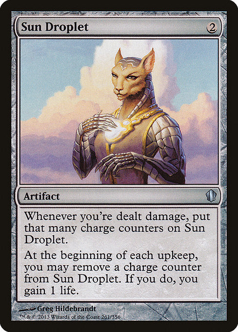 Sun Droplet
Artifact
Whenever you're dealt damage, put that many charge counters on this artifact.
At the beginning of each upkeep, you may remove a charge counter from this artifact. If you do, you gain 1 life.