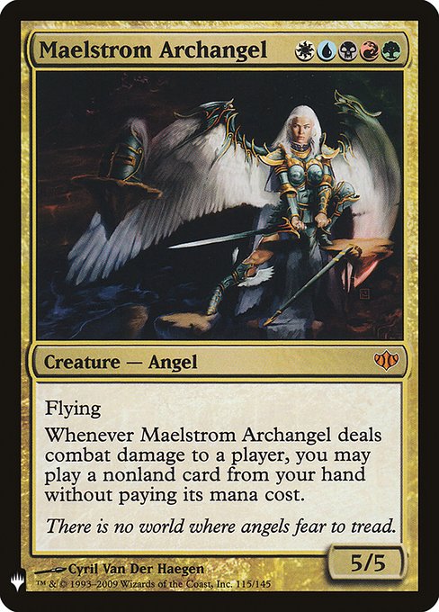 Maelstrom Archangel
Creature — Angel
Flying
Whenever this creature deals combat damage to a player, you may cast a spell from your hand without paying its mana cost.
5/5