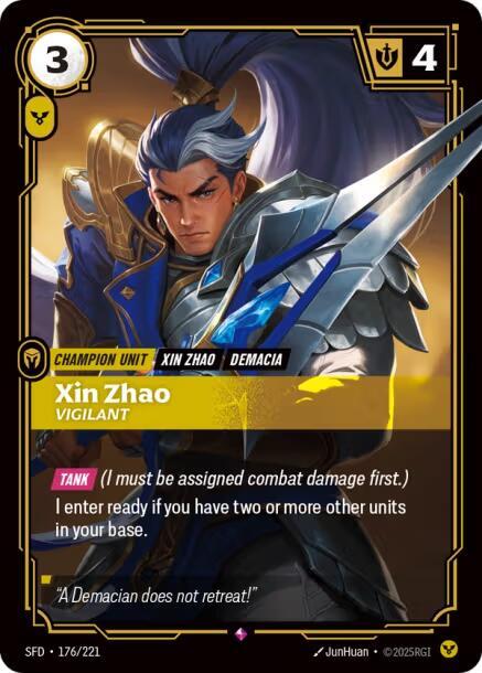Xin Zhao - Vigilant - Spiritforged (SFD)Product Details
[TANK] (I must be assigned combat damage first.)
I enter ready if you have two or more other units in your base.
Rarity:Rare
Number:176/221
Energy Cost:3
Power Cost:1
Might:4
Card Type:Champion Unit
Tag:Demacia;Xin Zhao
Domain:Order