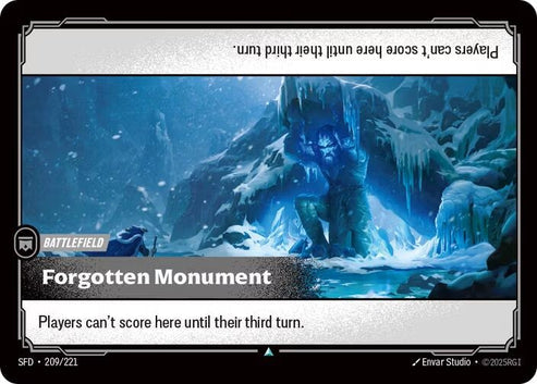 Forgotten Monument (209/221)
Rarity:	Uncommon
Number:	209/221
Description:	Players can't score here until their third turn.
Card Type:	Battlefield
Domain:	None
Set:	Spiritforged
