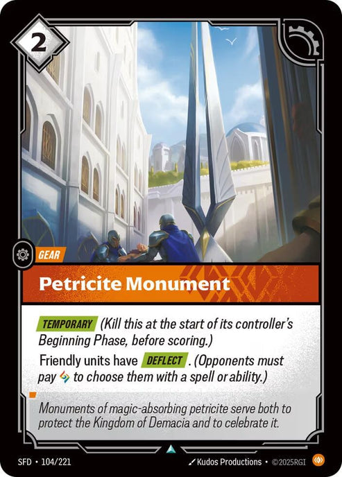 Petricite Monument - Spiritforged (SFD)[TEMPORARY] (Kill this at the start of its controller's Beginning Phase, before scoring.)
Friendly units have [DEFLECT]. (Opponents must pay Rune to choose them with a spell or ability.)
Rarity:Uncommon
Number:104/221
Energy Cost:2
Card Type:Gear