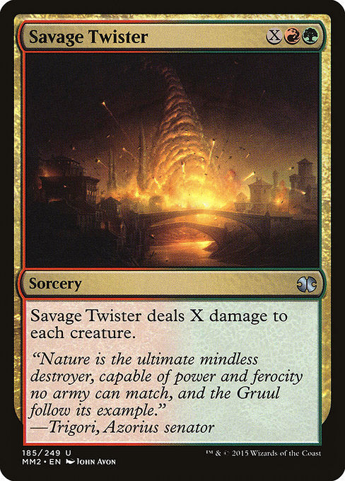 Savage Twister
Sorcery
Savage Twister deals X damage to each creature.