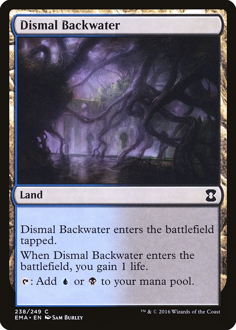 Dismal Backwater
Land
This land enters tapped.
When this land enters, you gain 1 life.
{T}: Add {U} or {B}.