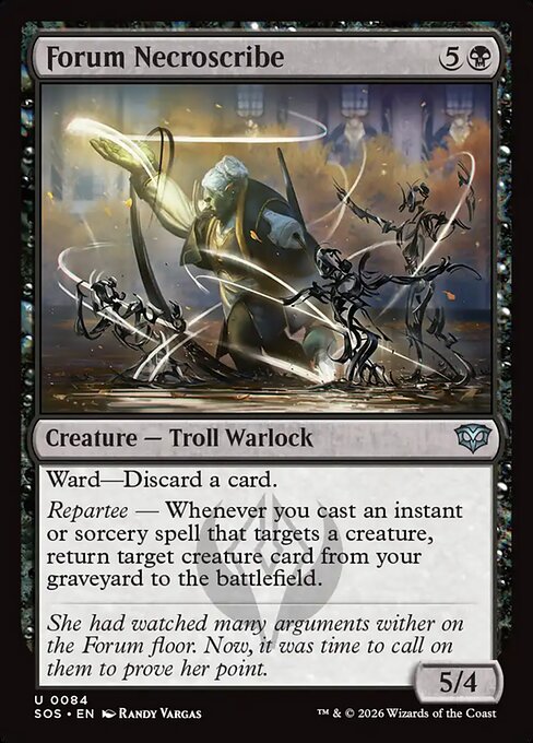 Forum Necroscribe
Creature — Troll Warlock
Ward—Discard a card.
Repartee — Whenever you cast an instant or sorcery spell that targets a creature, return target creature card from your graveyard to the battlefield.
5/4