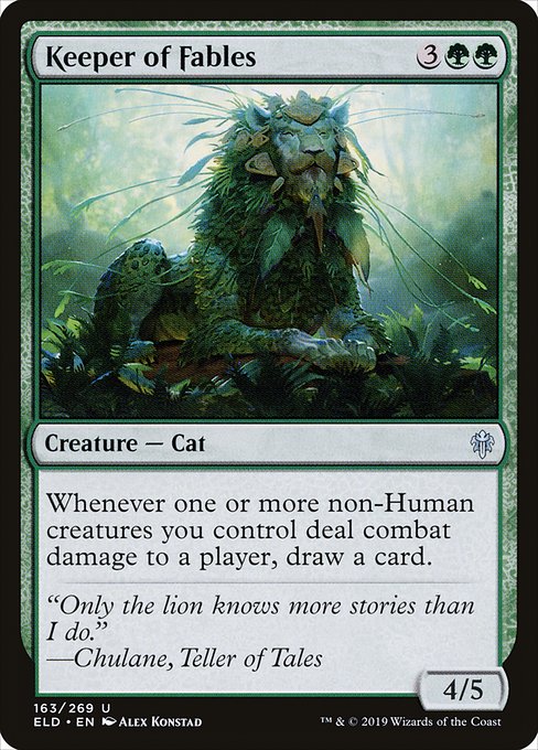 Keeper of Fables
Creature — Cat
Whenever one or more non-Human creatures you control deal combat damage to a player, draw a card.
4/5