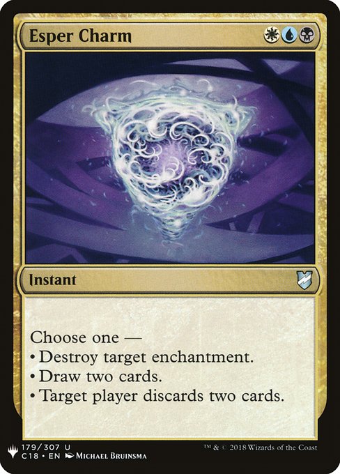 Esper Charm
Instant
Choose one —
• Destroy target enchantment.
• Draw two cards.
• Target player discards two cards.