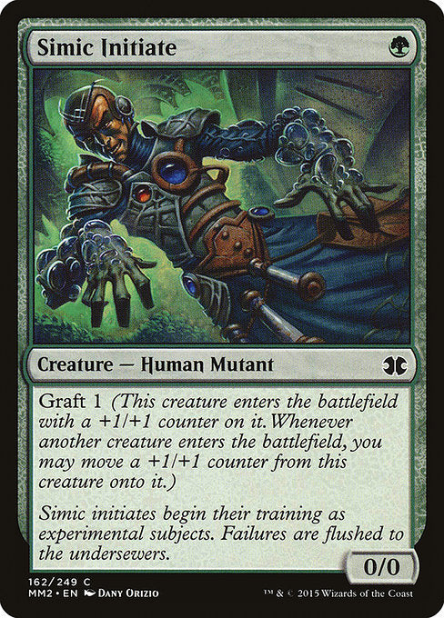Simic Initiate
Creature — Human Mutant
Graft 1 (This creature enters with a +1/+1 counter on it. Whenever another creature enters, you may move a +1/+1 counter from this creature onto it.)
0/0