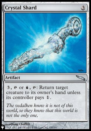 '-Crystal Shard
Artifact
%3, %T or %U, %T: Return target creature to its owner's hand unless its controller pays %1.