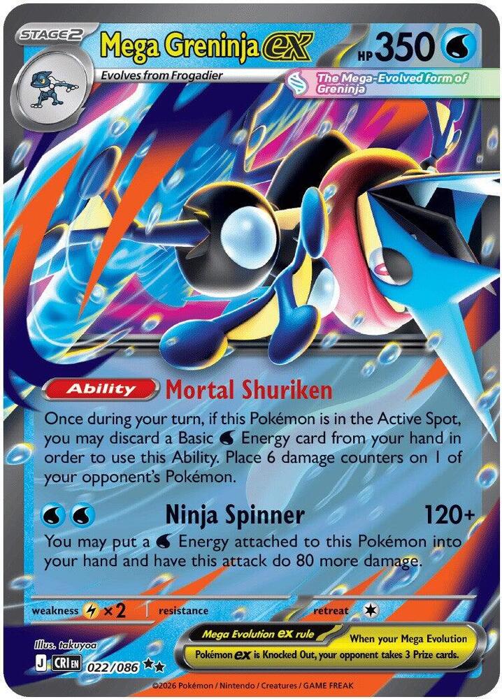 "Mega Greninja ex
Product Details
Card Number / Rarity:022/086 / Double Rare
Card Type / HP / Stage:Water / 350 / Stage 2
Card Text:Ability: Mortal Shuriken Once during your turn, if this Pokémon is in the Active Spot, you may discard a Basic Water Energy card from your hand in order to use this Ability. Place 6 damage counters on 1 of your opponent's Pokémon.
Attack 1:[WW] Ninja Spinner (120+)
You may put a Water Energy on Pokémon into your hand and have this attack do 80 more damage."
