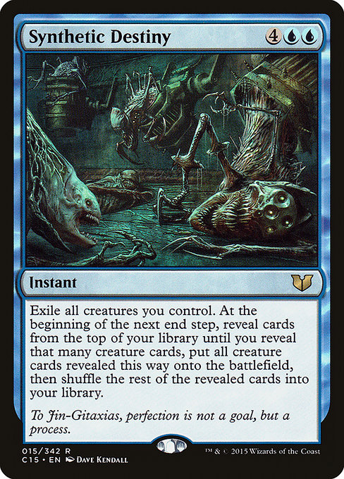 Synthetic Destiny
Instant
Exile all creatures you control. At the beginning of the next end step, reveal cards from the top of your library until you reveal that many creature cards, put all creature cards revealed this way onto the battlefield, then shuffle the rest of the revealed cards into your library.