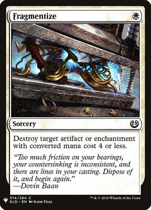 Fragmentize
Sorcery
Destroy target artifact or enchantment with mana value 4 or less.