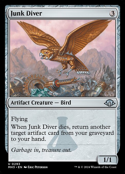 Junk Diver
Artifact Creature — Bird
Flying
When this creature dies, return another target artifact card from your graveyard to your hand.
1/1