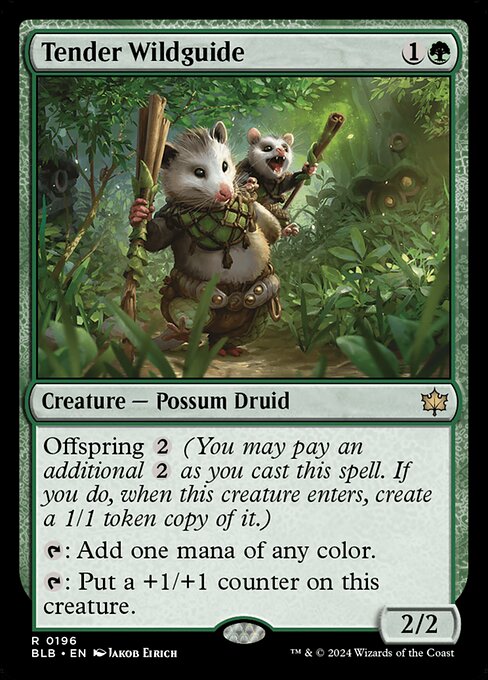 Tender Wildguide
Creature — Possum Druid
Offspring {2} (You may pay an additional {2} as you cast this spell. If you do, when this creature enters, create a 1/1 token copy of it.)
{T}: Add one mana of any color.
{T}: Put a +1/+1 counter on this creature.
2/2