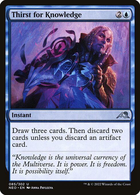 Thirst for Knowledge
Instant
Draw three cards. Then discard two cards unless you discard an artifact card.