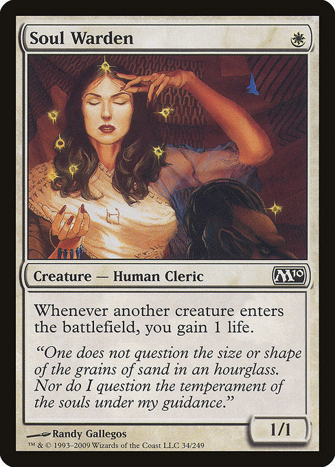 Soul Warden
Creature — Human Cleric
Whenever another creature enters, you gain 1 life.
1/1