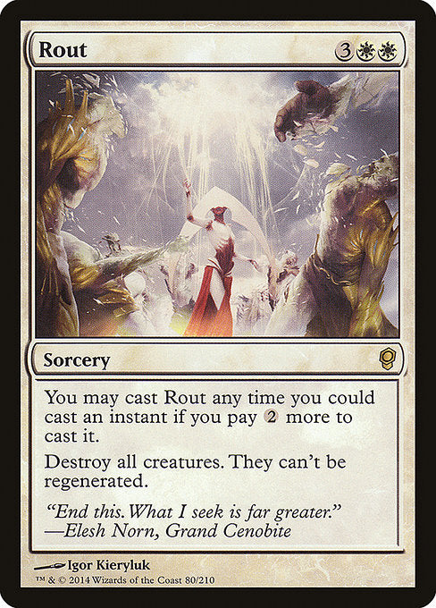 Rout
Sorcery
You may cast this spell as though it had flash if you pay {2} more to cast it. (You may cast it any time you could cast an instant.)
Destroy all creatures. They can't be regenerated.