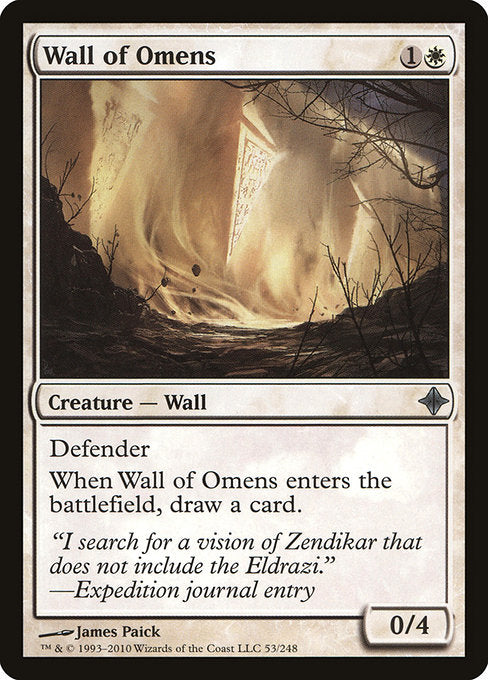 Wall of Omens
Creature — Wall
Defender
When this creature enters, draw a card.
0/4