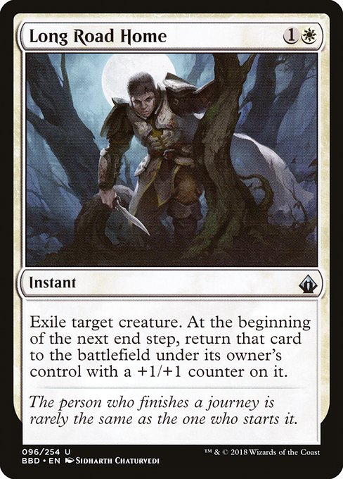 Long Road Home
Instant
Exile target creature. At the beginning of the next end step, return that card to the battlefield under its owner's control with a +1/+1 counter on it.
