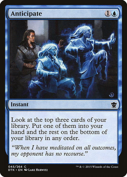 Anticipate
Instant
Look at the top three cards of your library. Put one of them into your hand and the rest on the bottom of your library in any order.