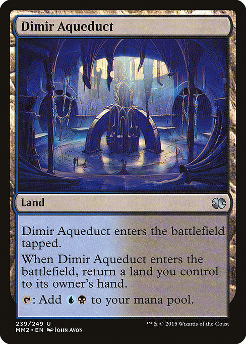 Dimir Aqueduct
Land
This land enters tapped.
When this land enters, return a land you control to its owner's hand.
{T}: Add {U}{B}.