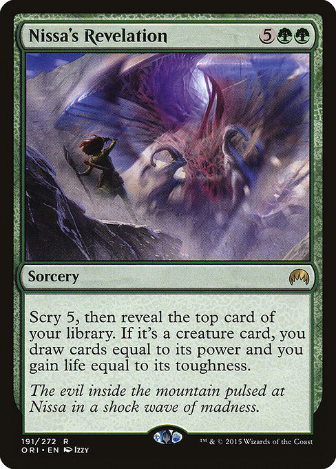 Nissa's Revelation
Sorcery
Scry 5, then reveal the top card of your library. If it's a creature card, you draw cards equal to its power and you gain life equal to its toughness.