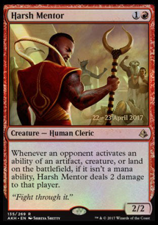 '-Harsh Mentor
Creature â€” Human Cleric
Whenever an opponent activates an ability of an artifact, creature, or land on the battlefield, if it isn't a mana ability, this creature deals 2 damage to that player.
2/2