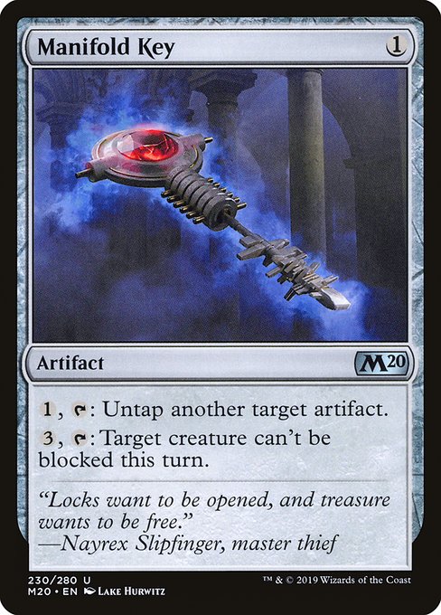 Manifold Key
Artifact
{1}, {T}: Untap another target artifact.
{3}, {T}: Target creature can't be blocked this turn.