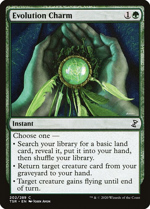 Evolution Charm
Instant
Choose one —
• Search your library for a basic land card, reveal it, put it into your hand, then shuffle.
• Return target creature card from your graveyard to your hand.
• Target creature gains flying until end of turn.