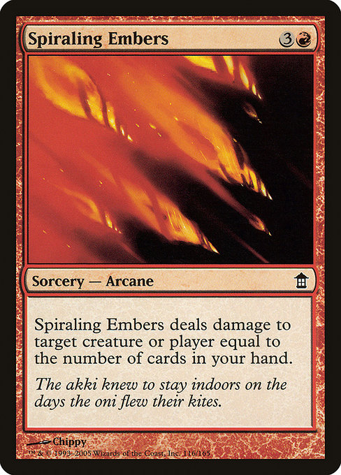 Spiraling Embers
Sorcery — Arcane
Spiraling Embers deals damage to any target equal to the number of cards in your hand.