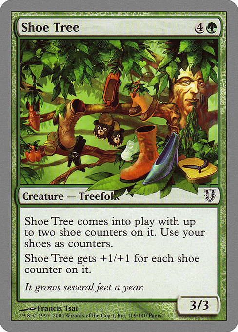Shoe Tree
Creature — Treefolk
This creature enters with up to two shoe counters on it. Use your shoes as counters.
This creature gets +1/+1 for each shoe counter on it.
3/3