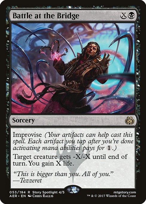 Battle at the Bridge
Sorcery
Improvise (Your artifacts can help cast this spell. Each artifact you tap after you're done activating mana abilities pays for {1}.)
Target creature gets -X/-X until end of turn. You gain X life.