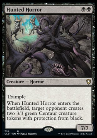 '-Hunted Horror
Creature â€” Horror
Trample
When this creature enters, target opponent creates two 3/3 green Centaur creature tokens with protection from black.
7/7