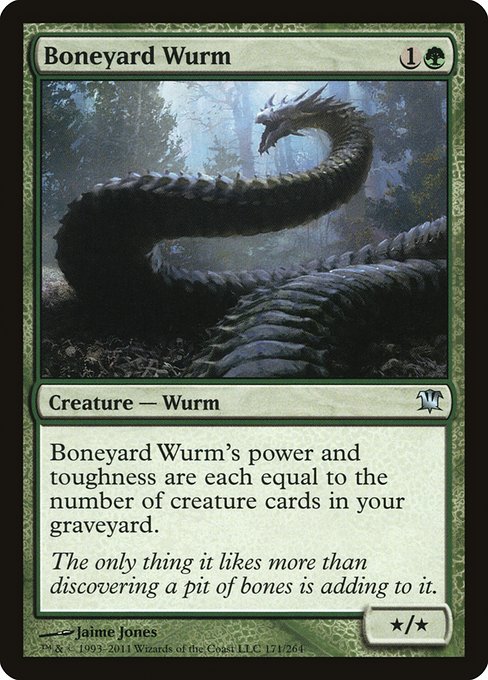 Boneyard Wurm
Creature — Wurm
Boneyard Wurm's power and toughness are each equal to the number of creature cards in your graveyard.
*/*