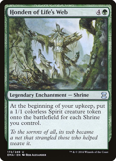 Honden of Life's Web
Legendary Enchantment — Shrine
At the beginning of your upkeep, create a 1/1 colorless Spirit creature token for each Shrine you control.