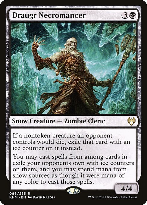 Draugr Necromancer
Snow Creature — Zombie Cleric
If a nontoken creature an opponent controls would die, exile that card with an ice counter on it instead.
You may cast spells from among cards in exile your opponents own with ice counters on them, and you may spend mana from snow sources as though it were mana of any color to cast those spells.
4/4