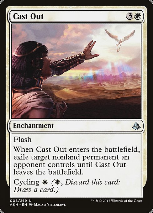 Cast Out
Enchantment
Flash
When this enchantment enters, exile target nonland permanent an opponent controls until this enchantment leaves the battlefield.
Cycling {W} ({W}, Discard this card: Draw a card.)