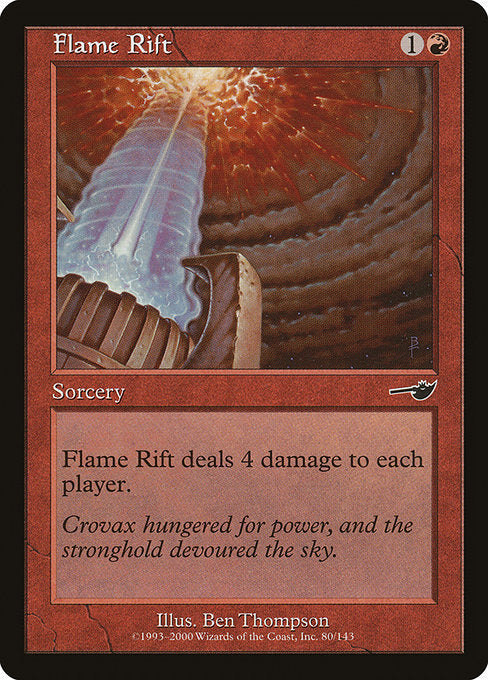 Flame Rift
Sorcery
Flame Rift deals 4 damage to each player.