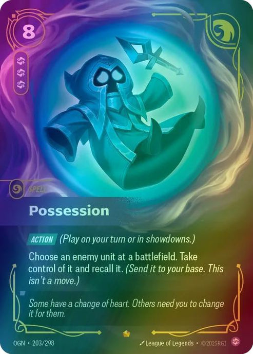 Possession
Alternate Art Qualifier: Default Art
Set: Origins
Finish: Foil
Rarity: Epic
Domain: Chaos
Card Text: ACTION (Play on your turn or in showdowns.)

Choose an enemy unit at a battlefield. Take control of it and recall it. (Send it to your base. This isn't a move.)