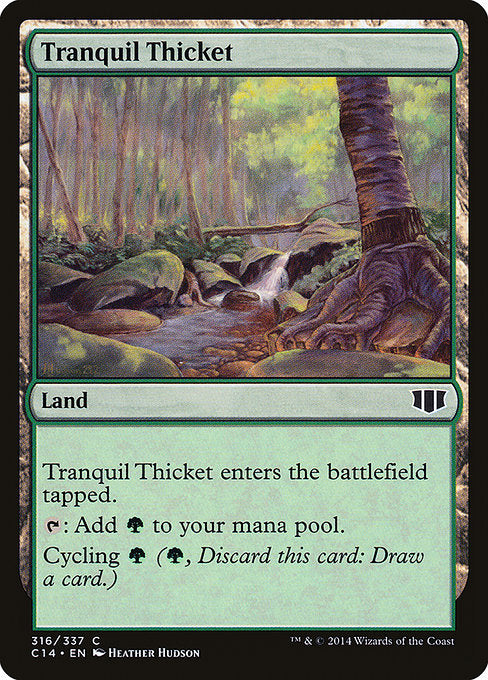 Tranquil Thicket
Land
This land enters tapped.
{T}: Add {G}.
Cycling {G} ({G}, Discard this card: Draw a card.)