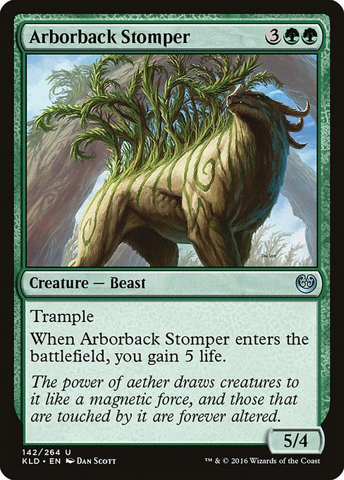 Arborback Stomper
Creature — Beast
Trample
When this creature enters, you gain 5 life.
5/4