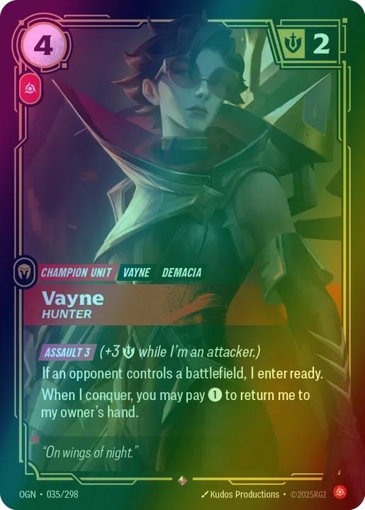 Vayne - Hunter
Alternate Art Qualifier: Default Art
Set: Origins
Finish: Foil
Rarity: Rare
Domain: Fury
Card Text: ASSAULT 3 (+3 Might while I'm an attacker.)

If an opponent controls a battlefield, I enter ready.

When I conquer, you may pay 1 to return me to my owner's hand.