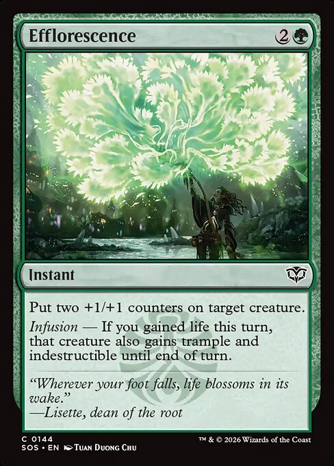 Efflorescence
Instant
Put two +1/+1 counters on target creature.
Infusion — If you gained life this turn, that creature also gains trample and indestructible until end of turn.