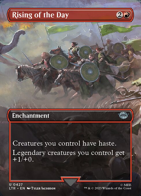 Rising of the Day
Enchantment
Creatures you control have haste.
Legendary creatures you control get +1/+0.