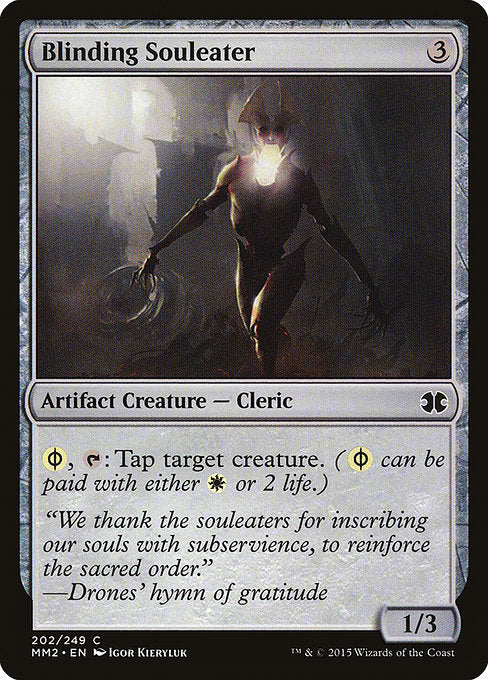 Blinding Souleater
Artifact Creature — Phyrexian Cleric
{W/P}, {T}: Tap target creature. ({W/P} can be paid with either {W} or 2 life.)
1/3