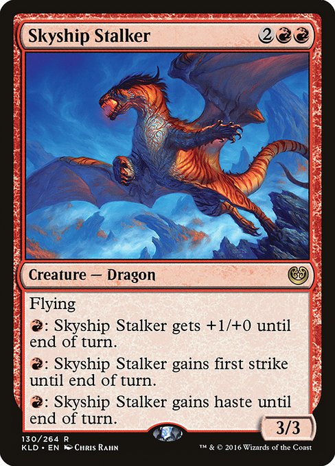 Skyship Stalker
Creature — Cat Dragon
Flying
{R}: This creature gets +1/+0 until end of turn.
{R}: This creature gains first strike until end of turn.
{R}: This creature gains haste until end of turn.
3/3