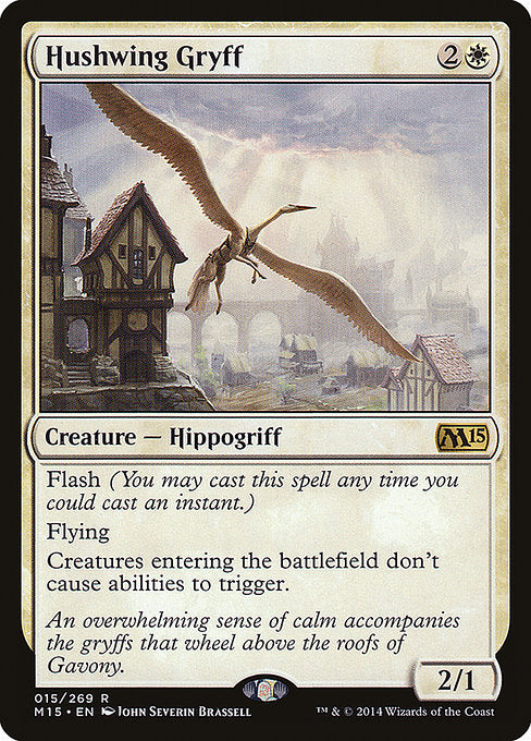 Hushwing Gryff
Creature — Hippogriff
Flash
Flying
Creatures entering don't cause abilities to trigger.
2/1